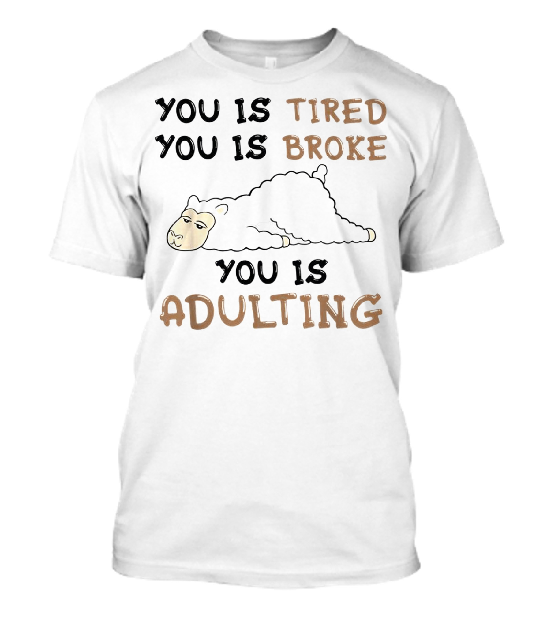 You Is Tired You Is Broke You Is Adulting Llama T-Shirt