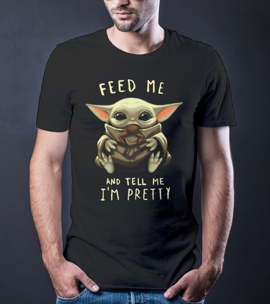 Feed Me And Tell Me I'm Pretty Baby Yoda T-Shirt