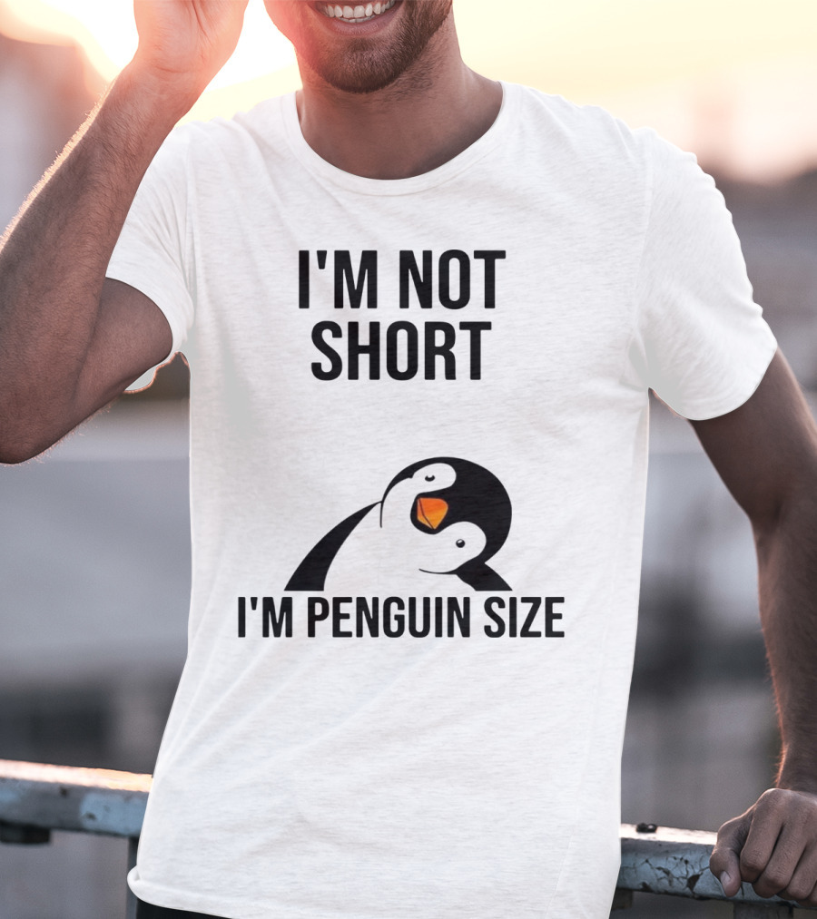 I’m Not Short I’m Penguin Size Penguin T-Shirt