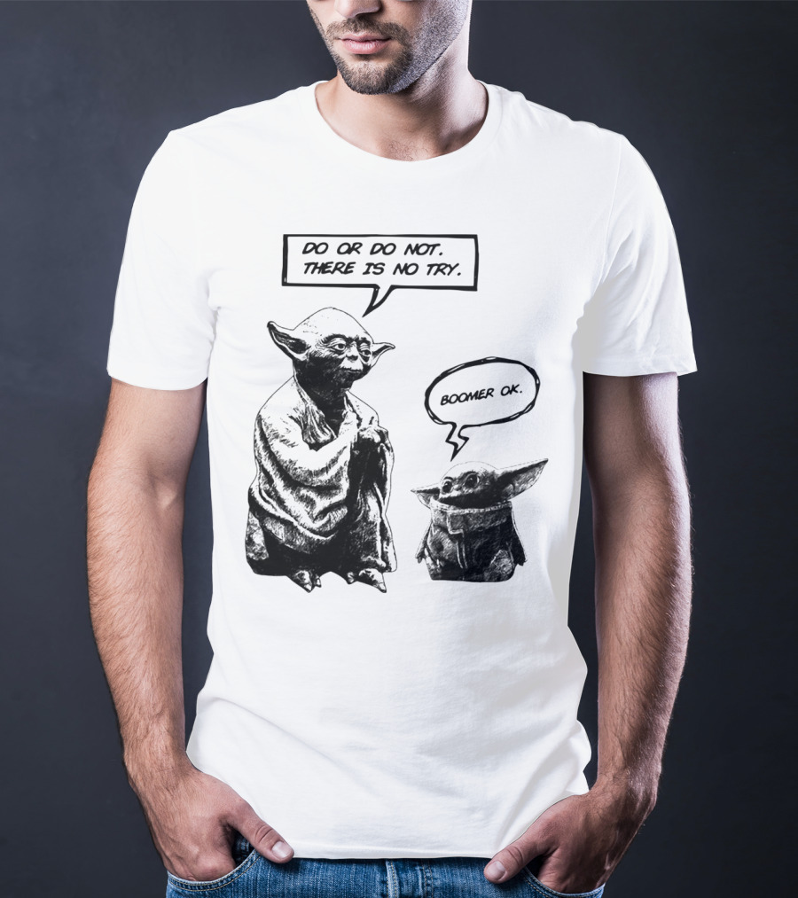 Master Yoda Do Or Do Not There Is No Try Boomer OK Baby Yoda T-Shirt