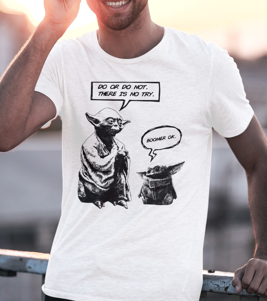Master Yoda Do Or Do Not There Is No Try Boomer OK Baby Yoda T-Shirt