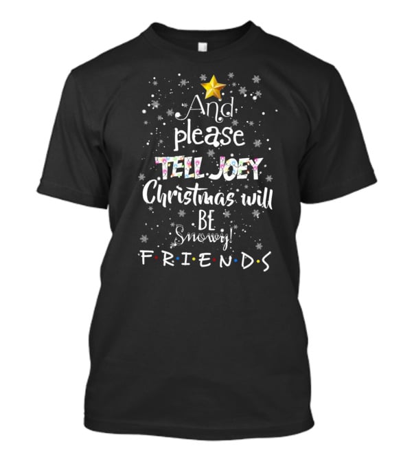 And Please Tell Joey Christmas Will Be Snowy Friends Star Snowflakes T-Shirt