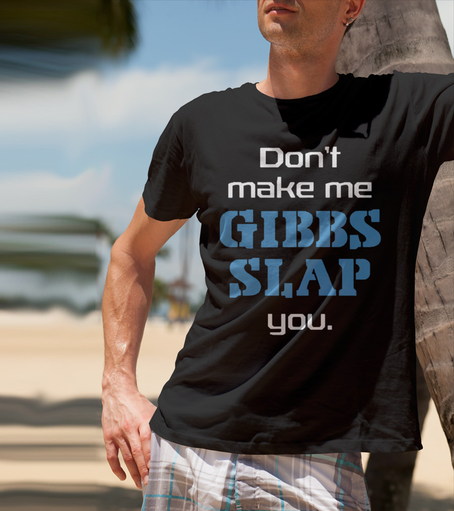 Don’t Make Me Gibbs Slap You Bold Blue Text T-Shirt