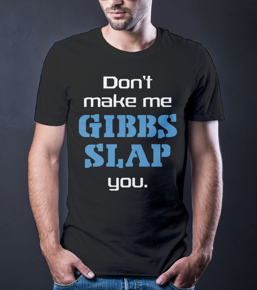 Don’t Make Me Gibbs Slap You Bold Blue Text T-Shirt