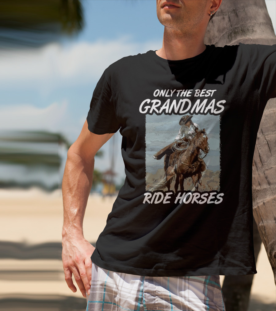 Only The Best Grandmas Ride Horses T-Shirt