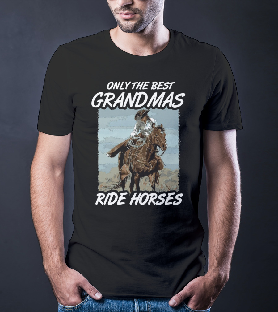 Only The Best Grandmas Ride Horses T-Shirt
