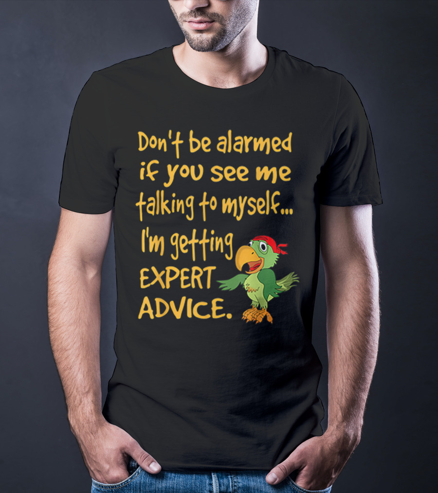 Don’t Be Alarmed If You See Me Talking To Myself I'm Getting Expert Advice Green Parrot T-Shirt