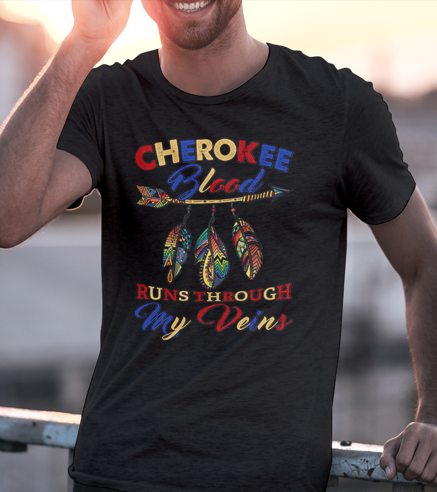 CHEROKEE Blood RUNS THROUGH My Veins T-Shirt