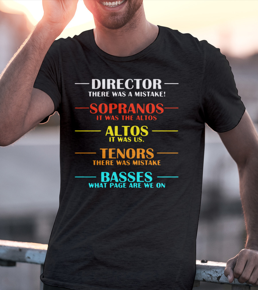 Director There Was A Mistake Sopranos It Was The Altos Tenors Basses What Page Are We On T-Shirt