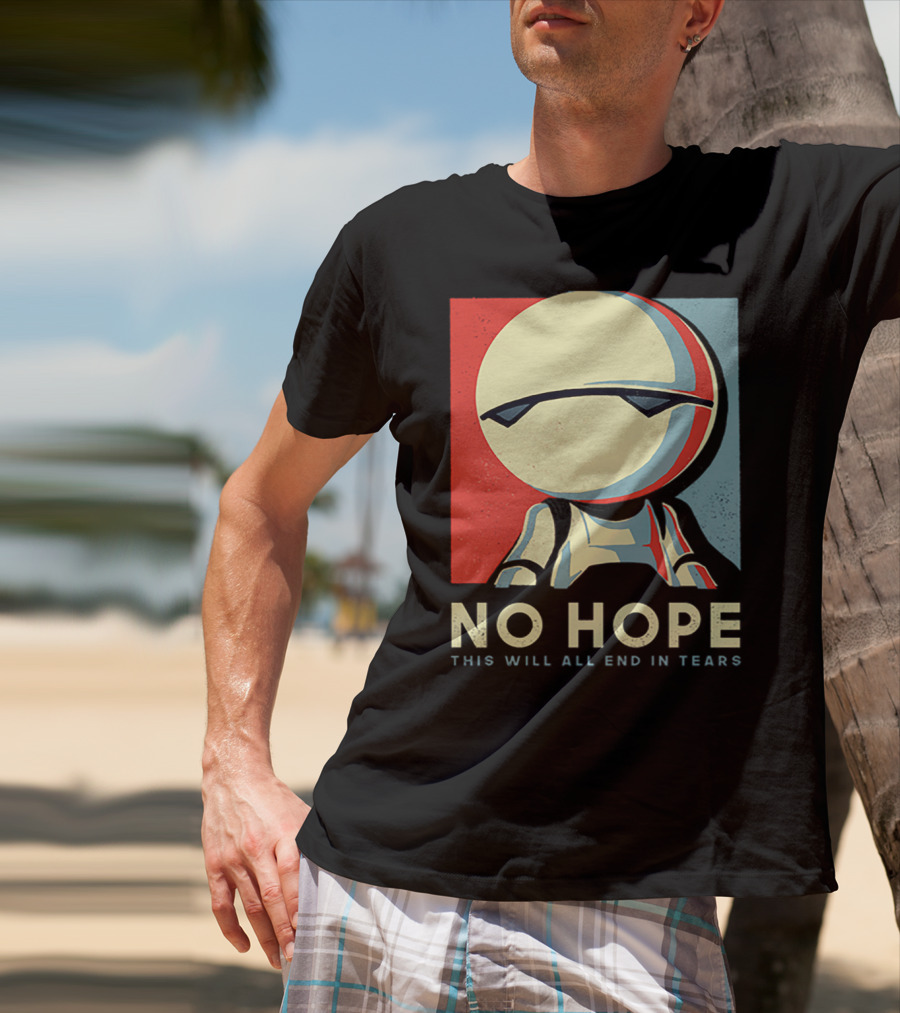 No Hope Android Marvin This Will All End In Tears T-Shirt
