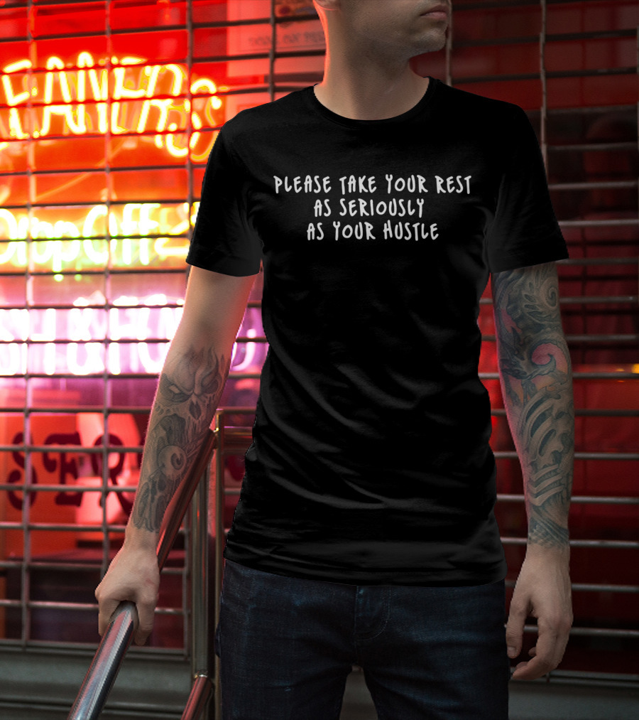 Black Please Take Your Rest As Seriously As Your Hustle T-Shirt