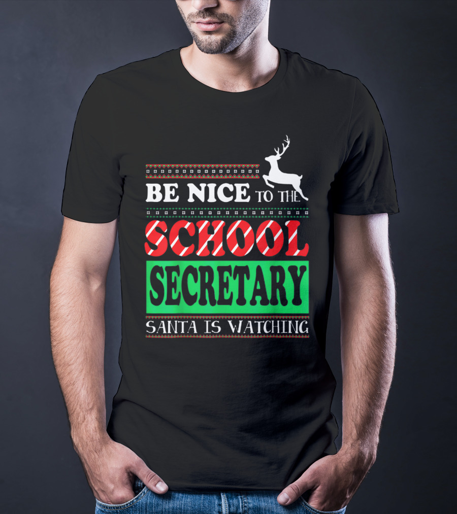 Be Nice To The School Secretary Santa Is Watching Reindeer Christmas T-Shirt