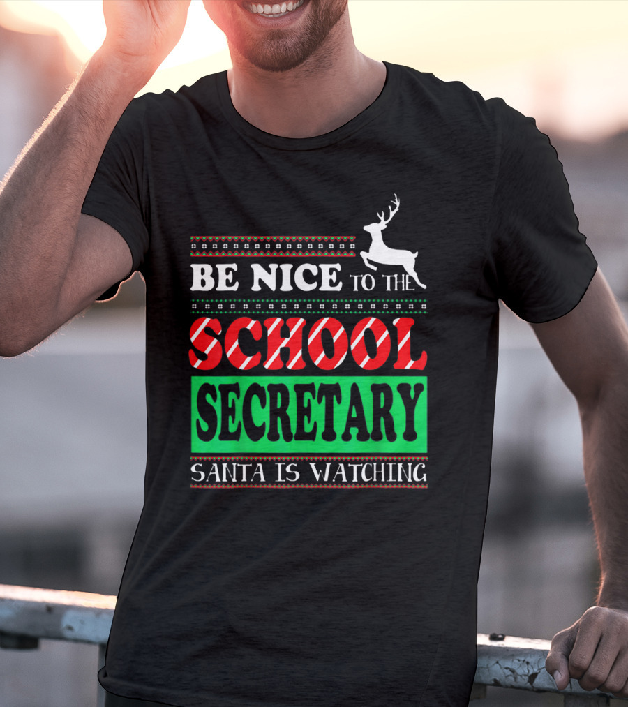 Be Nice To The School Secretary Santa Is Watching Reindeer Christmas T-Shirt