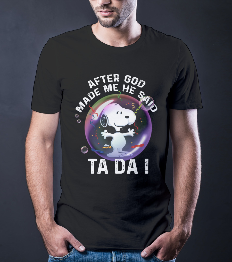 After God Made Me He Said Ta Da Snoopy T-Shirt