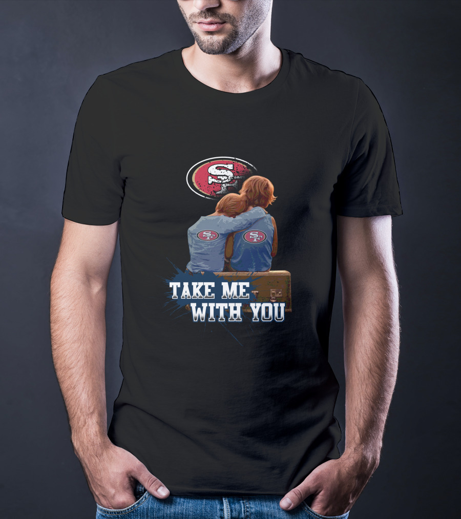 49ers Logo With Kids Hugging Take Me With You T-Shirt
