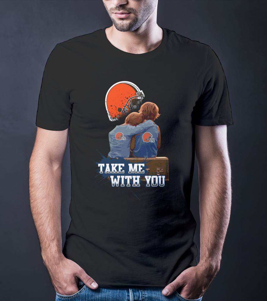 Cleveland Browns Helmet Fans Embrace With Take Me With You T-Shirt