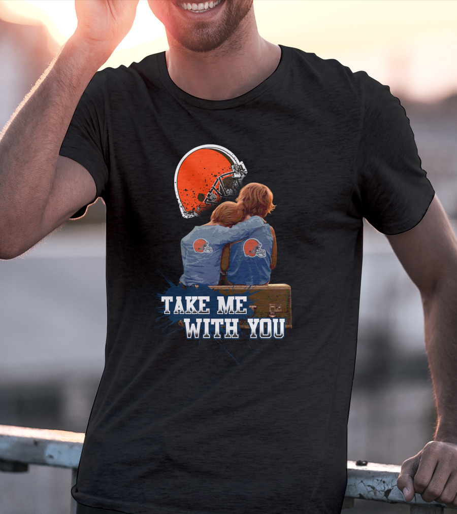 Cleveland Browns Helmet Fans Embrace With Take Me With You T-Shirt