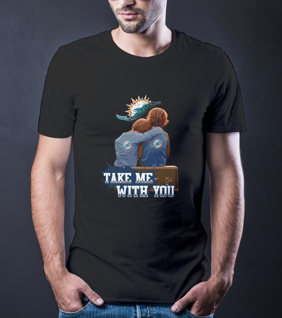 Take Me With You Miami Dolphins Fans T-Shirt