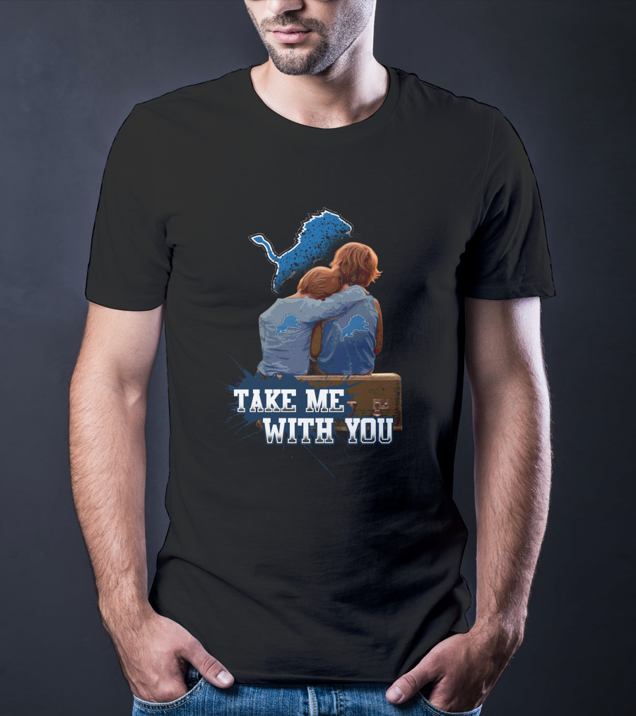 Take Me With You Detroit Lions Fan Hugging T-Shirt