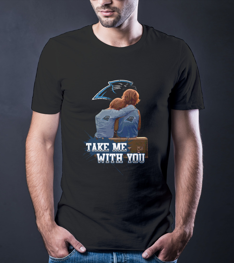 Panthers Take Me With You Carolina Football Fans Embrace Together T-Shirt