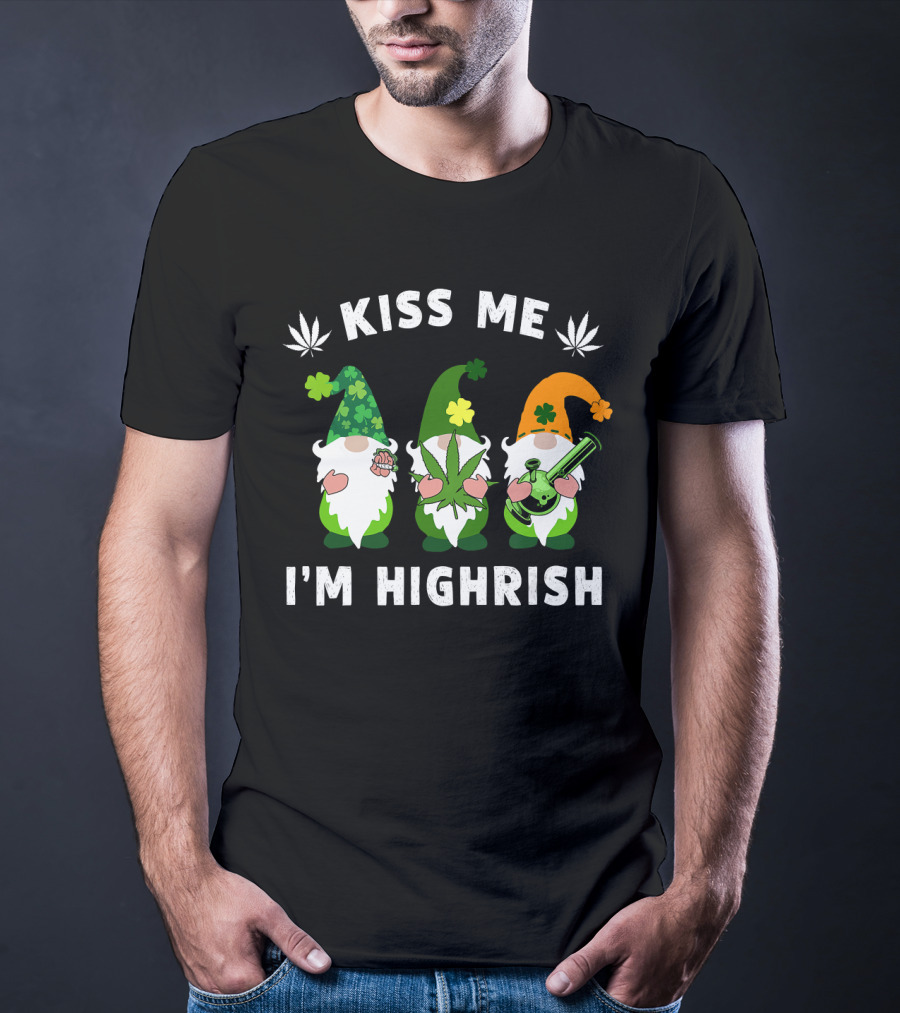 Im Highrish Kiss Me Gnomies Weed Pot Leaf St Patrick T-Shirt