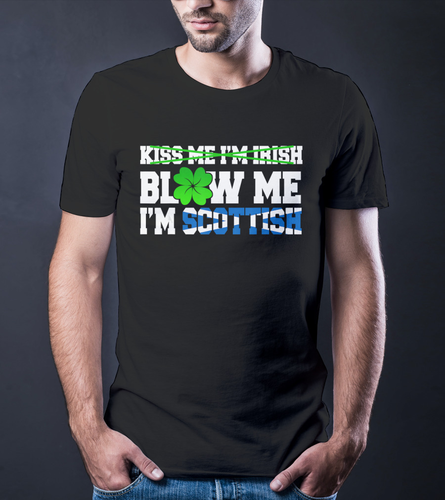 Kiss Me I'm Irish Blow Me I'm Scottish Shamrock St Patrick T-Shirt