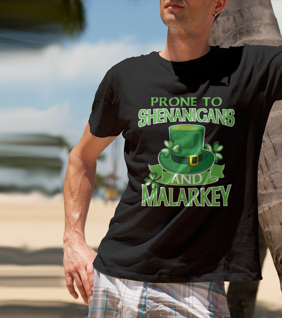 Prone To Shenanigans And Malarkey St Patrick's Day Irish Hat Clover T-Shirt