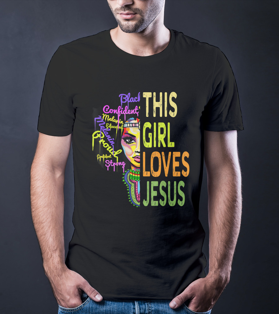 This Girl Loves Jesus Black Confident Melanin Proud Educated Strong T-Shirt