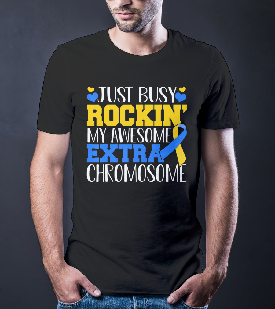 Just Busy Rockin My Awesome Extra Chromosome Blue And Yellow Awareness Ribbon Hearts T-Shirt