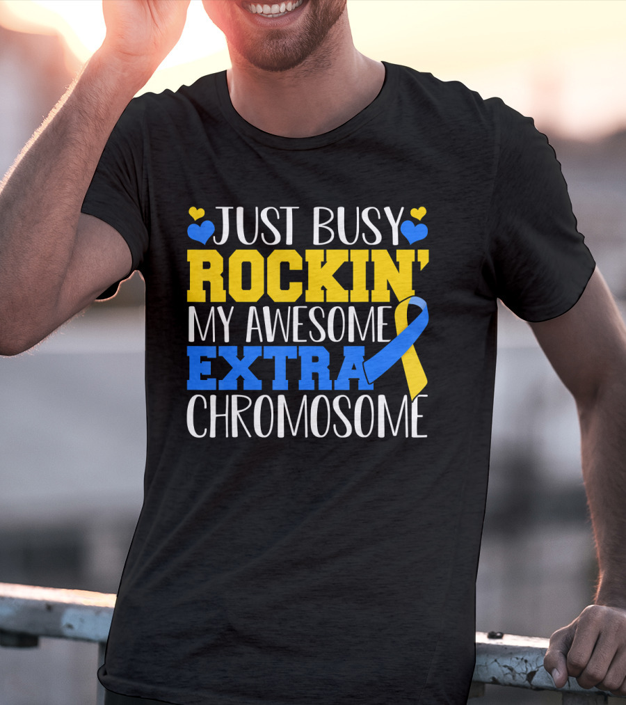 Just Busy Rockin My Awesome Extra Chromosome Blue And Yellow Awareness Ribbon Hearts T-Shirt