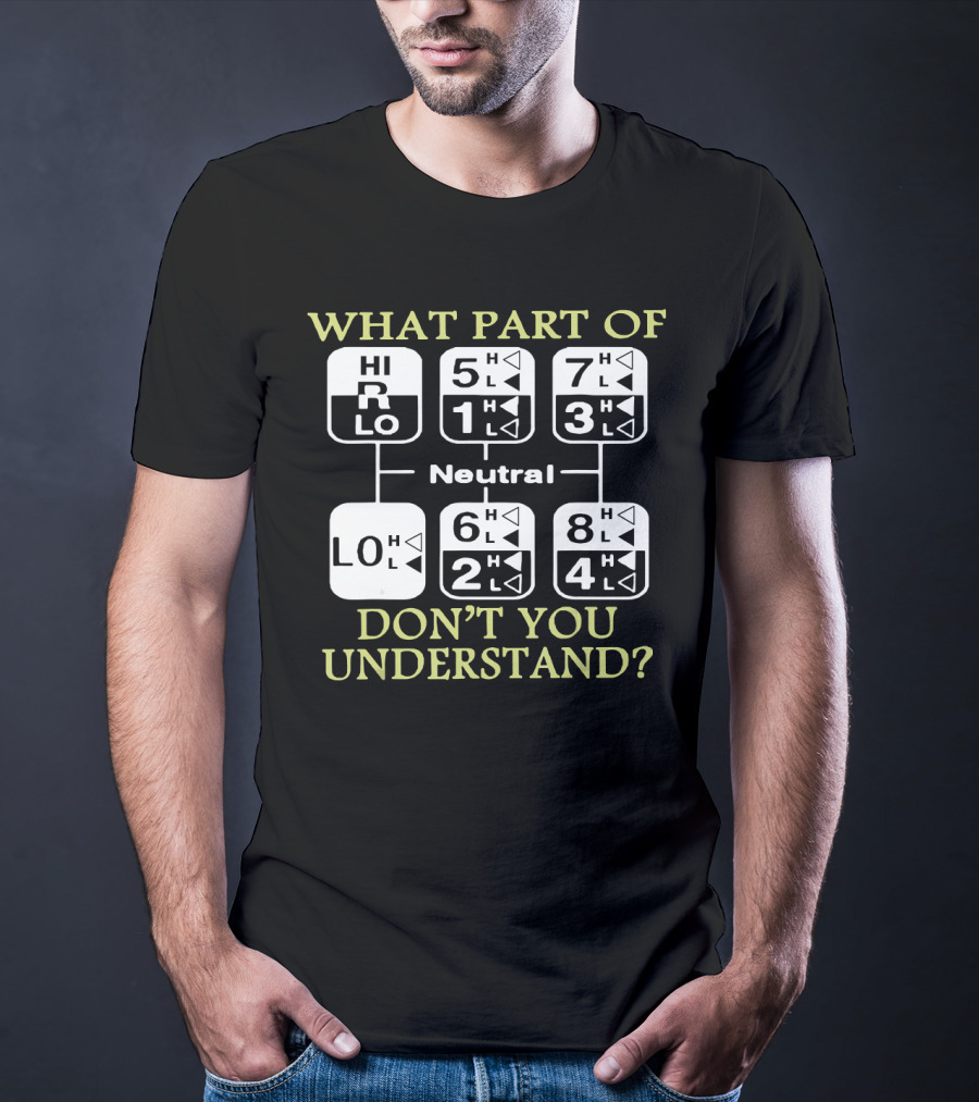 What Part Of Don't You Understand Truck Gear Shift Diagram T-Shirt