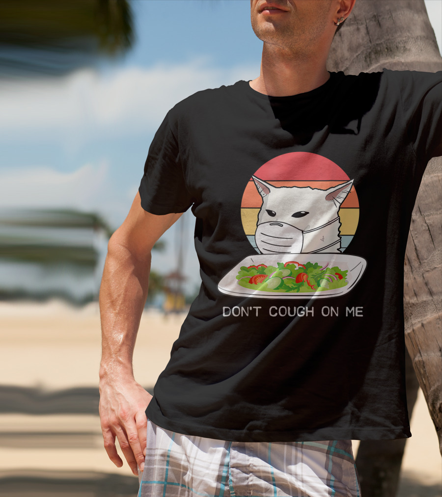 Don't Cough On Me Cat With Mask And Salad T-Shirt
