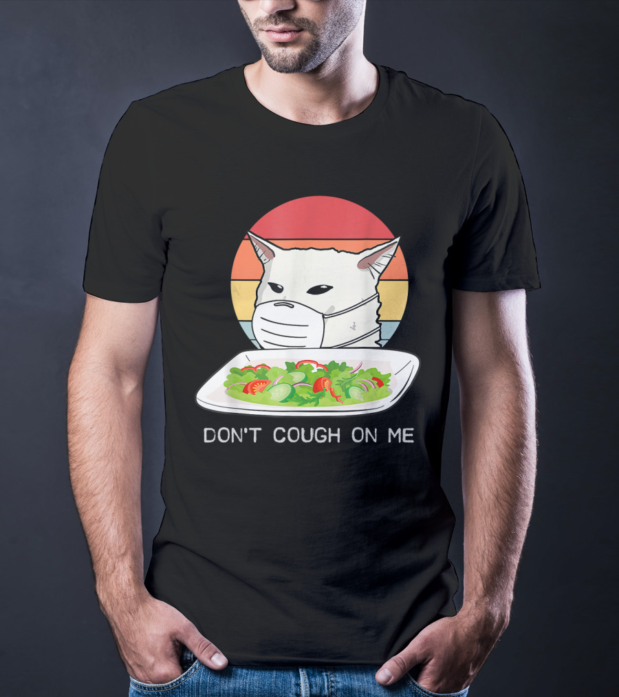 Don't Cough On Me Cat With Mask And Salad T-Shirt