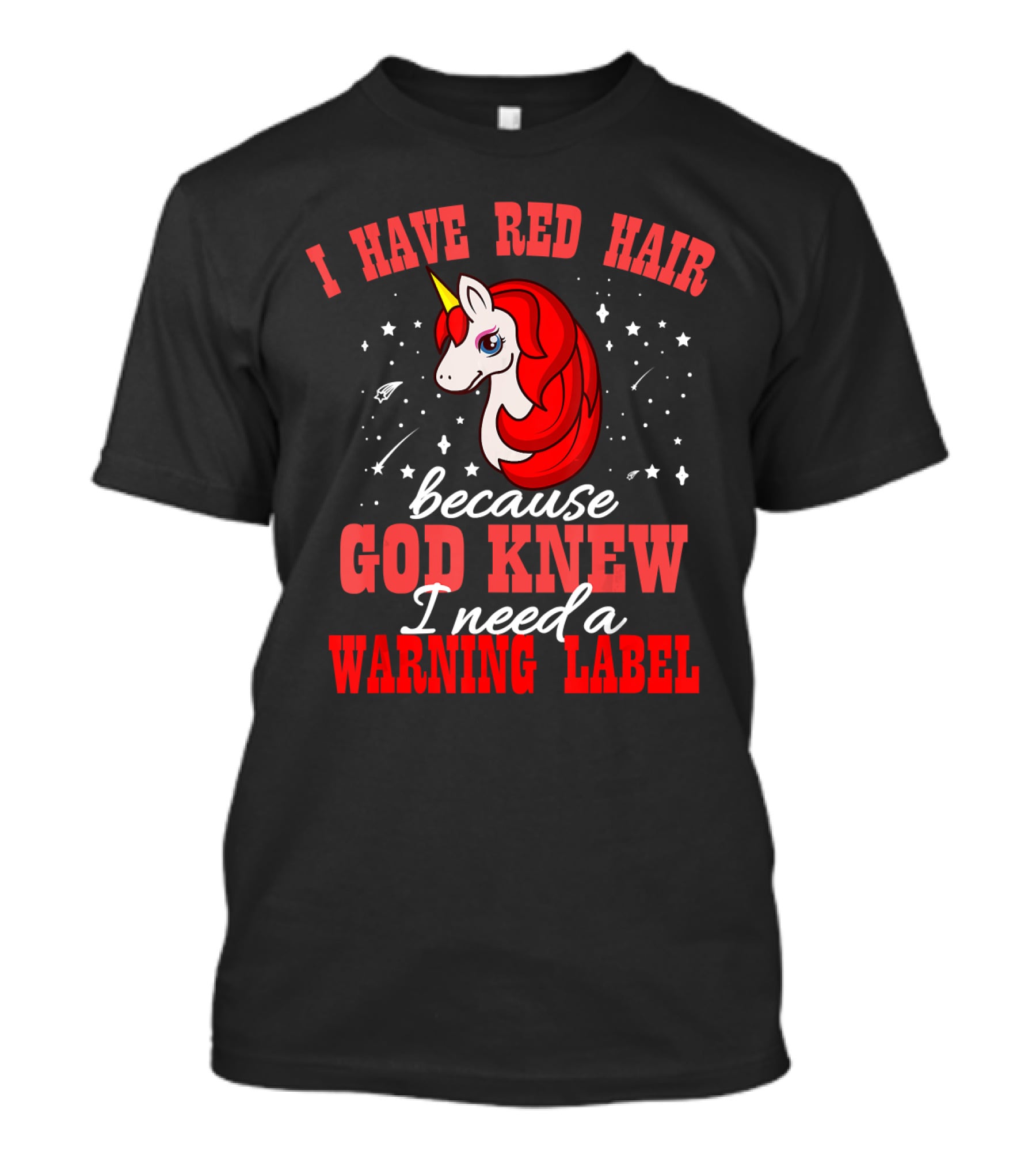 I Have Red Hair Because God Knew I Need A Warning Label Unicorn T-Shirt