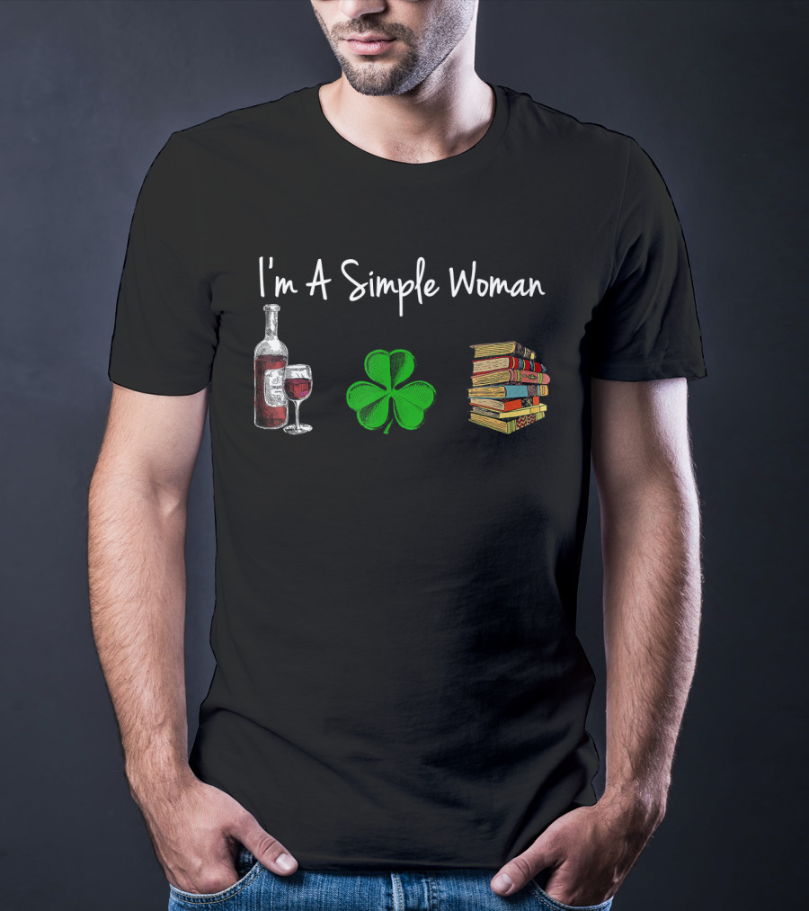 I'm A Simple Woman Wine Shamrock Book St Patrick Day T-Shirt