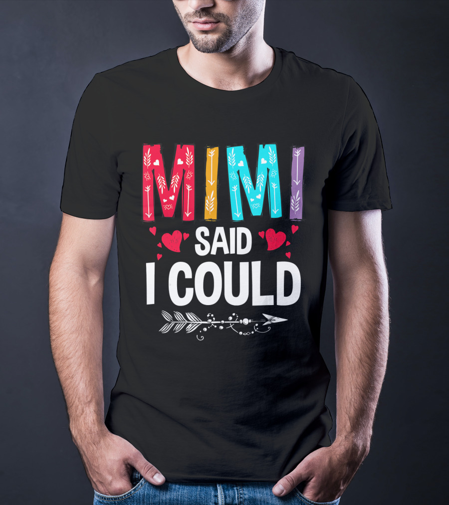 Mimi Said I Could Colorful Arrow Hearts T-Shirt