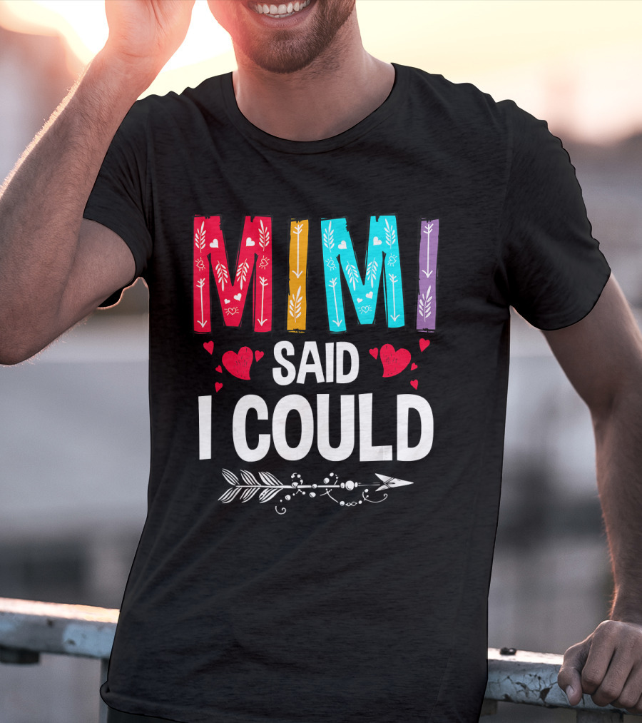 Mimi Said I Could Colorful Arrow Hearts T-Shirt