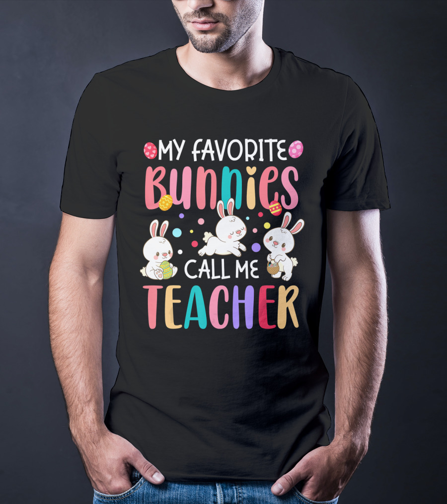 My Favorite Bunnies Call Me Teacher Cute Easter Adorable Bunny Graphics T-Shirt