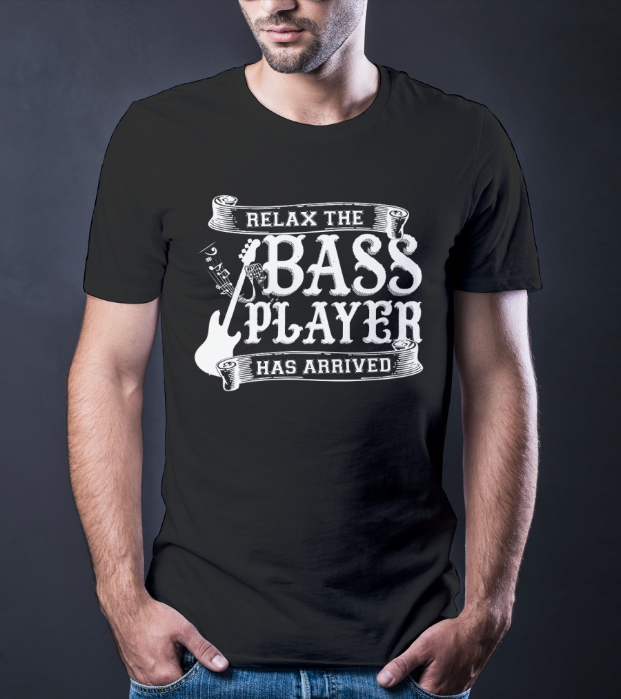 Relax The Bass Player Has Arrived Music Lover Guitar T-Shirt