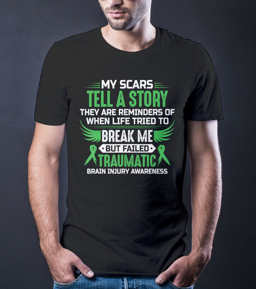My Scars Tell A Story When Life Tried To Break Me But Failed Traumatic Brain Injury Awareness T-Shirt