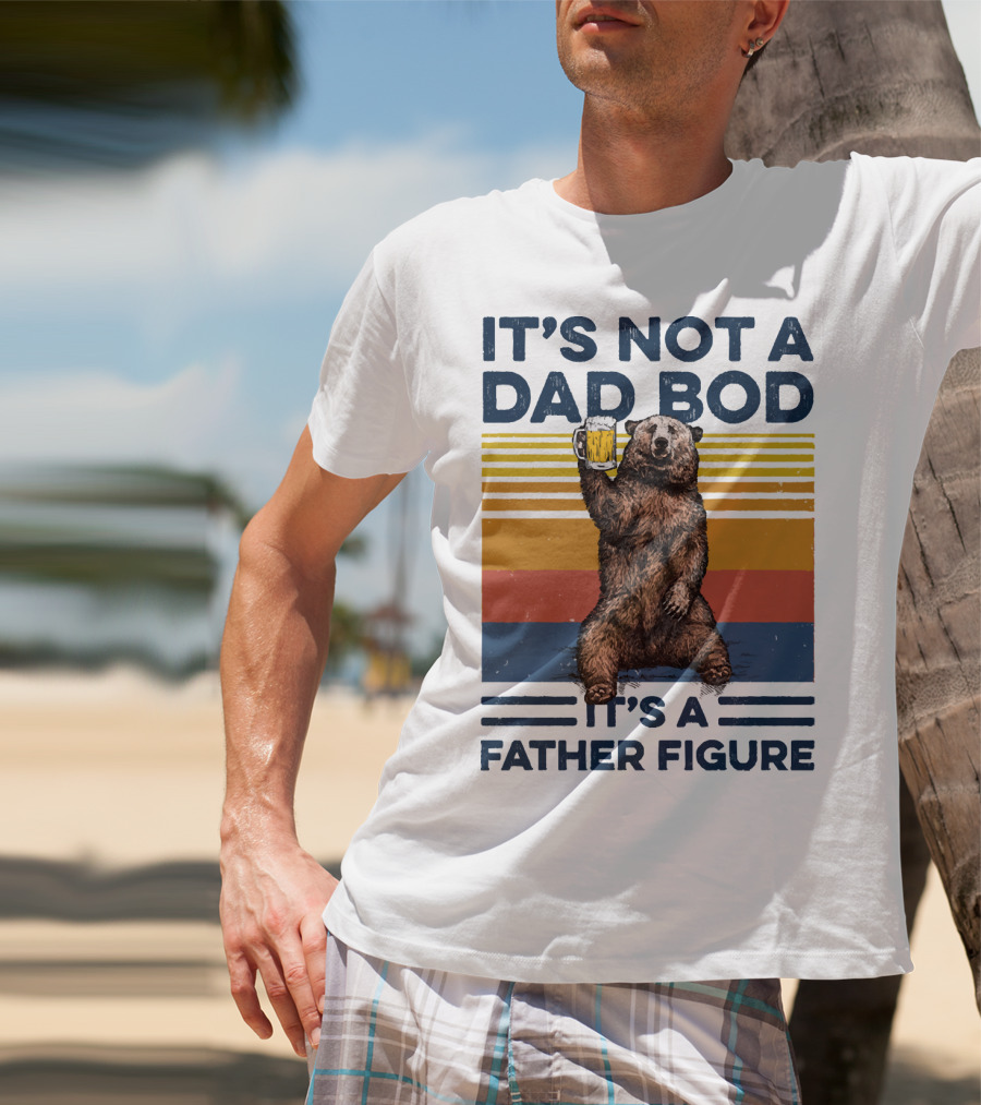 Bear Holding Beer It's Not A Dad Bod It's A Father Figure T-Shirt
