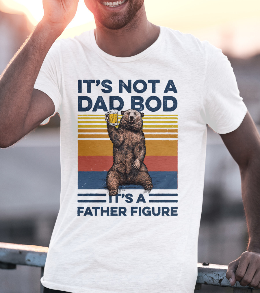 Bear Holding Beer It's Not A Dad Bod It's A Father Figure T-Shirt
