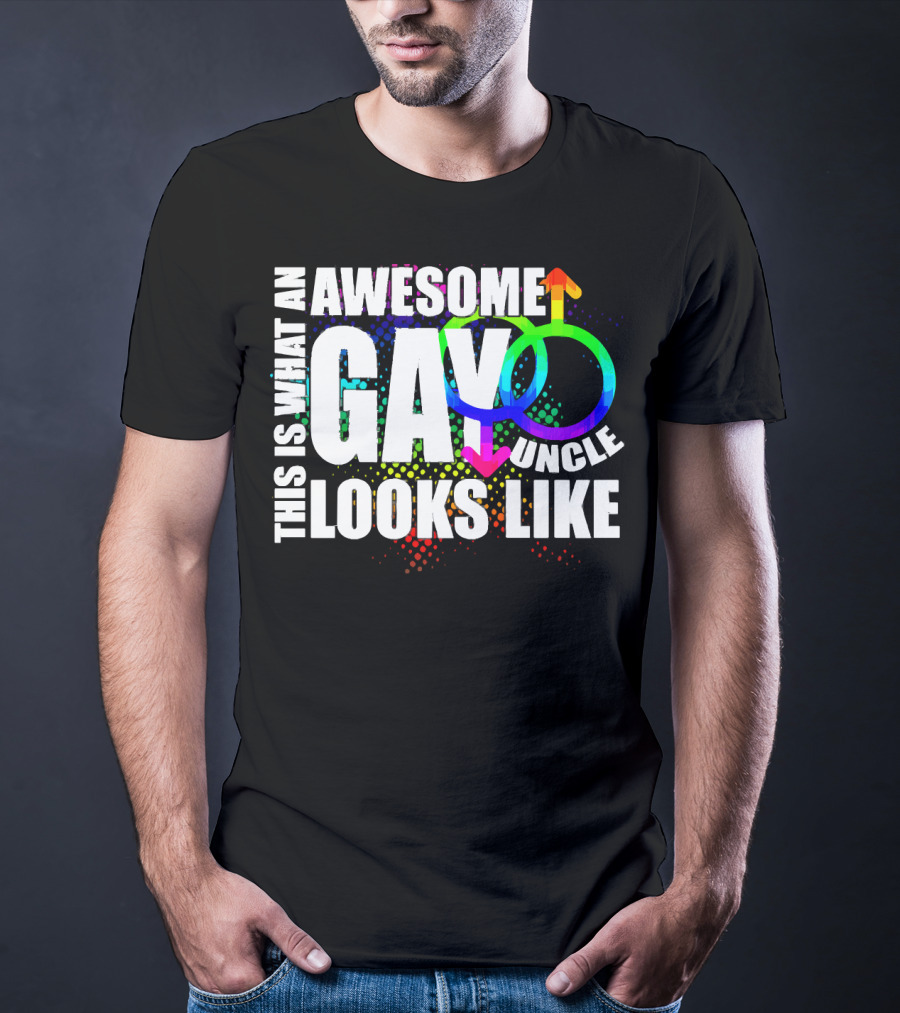 This Is What An Awesome Gay Uncle Looks Like T-Shirt