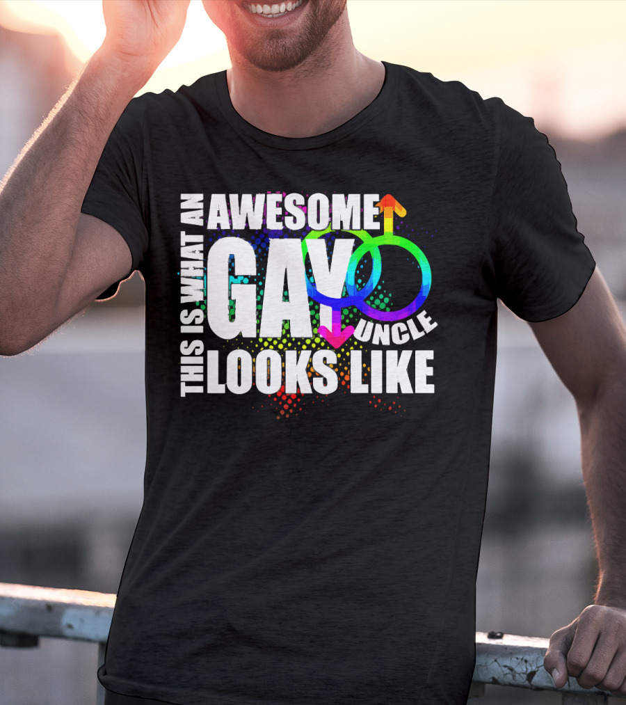 This Is What An Awesome Gay Uncle Looks Like T-Shirt