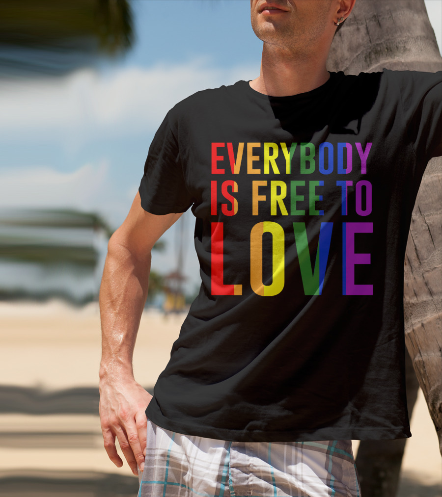 Everybody Is Free To Love Rainbow Colors Pride Message T-Shirt