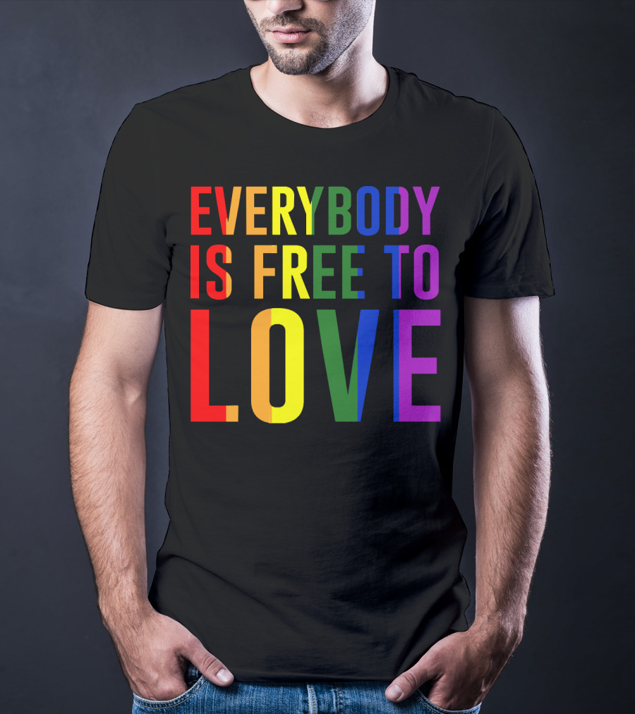 Everybody Is Free To Love Rainbow Colors Pride Message T-Shirt