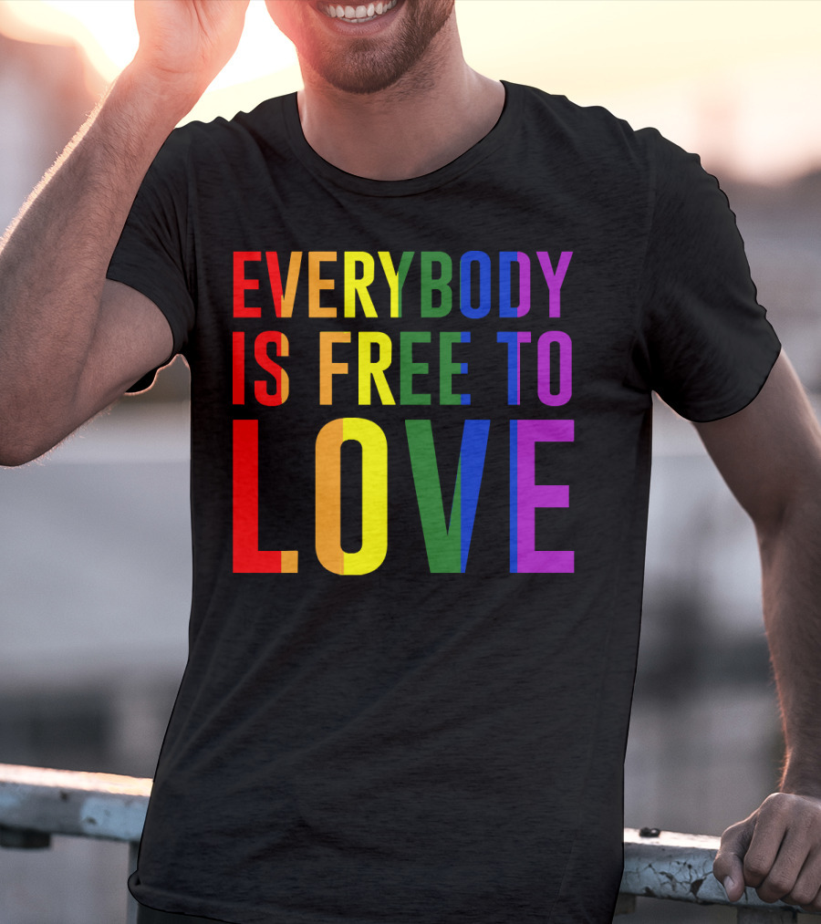 Everybody Is Free To Love Rainbow Colors Pride Message T-Shirt