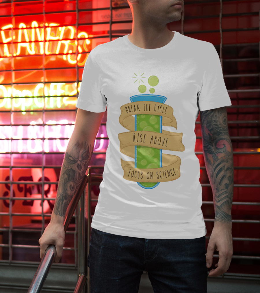 Break The Cycle Morty Rise Above Focus On Science T-Shirt