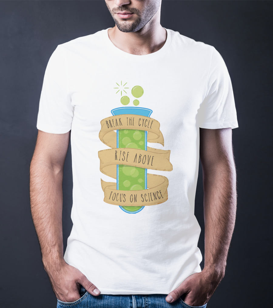 Break The Cycle Morty Rise Above Focus On Science T-Shirt