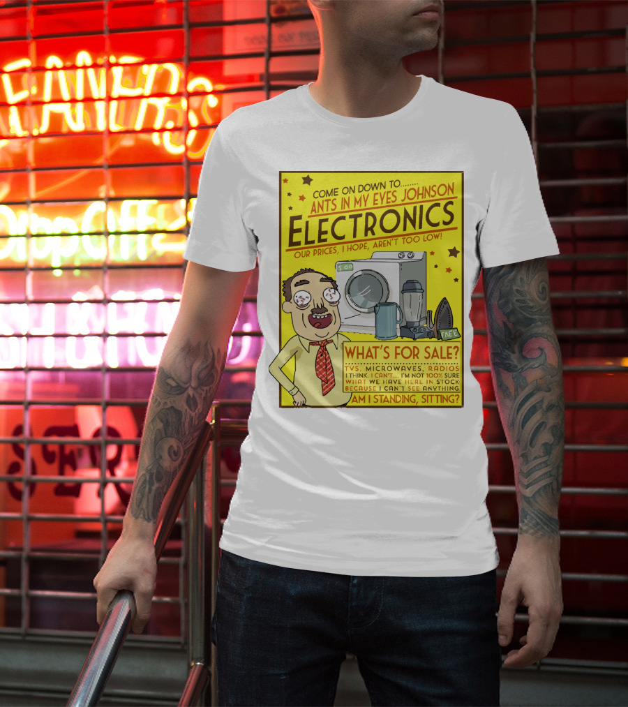 Ants In My Eyes Johnson Electronics Advertisement Rick And Morty Come On Down TV Microwaves Radios T-Shirt